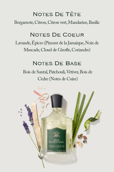 Image shows fragrance notes and a bottle of Creed Bois du Portugal surrounded by ingredients with the text Notes de Tête Bergamote Citron Citron vert Mandarine Basilic Notes de Coeur Lavande Épices Piment de la Jamaïque Noix de Muscade Cloud de Girofle Coriandre Notes de Base Bois de Santal Patchouli Vétiver Bois de Cèdre Notes de Cuire CREED BOIS DU PORTUGAL DE PÈRE EN FILS DEPUIS 1760 FROM FATHER TO SON SINCE 1760 100ML 3.33 FL. OZ.